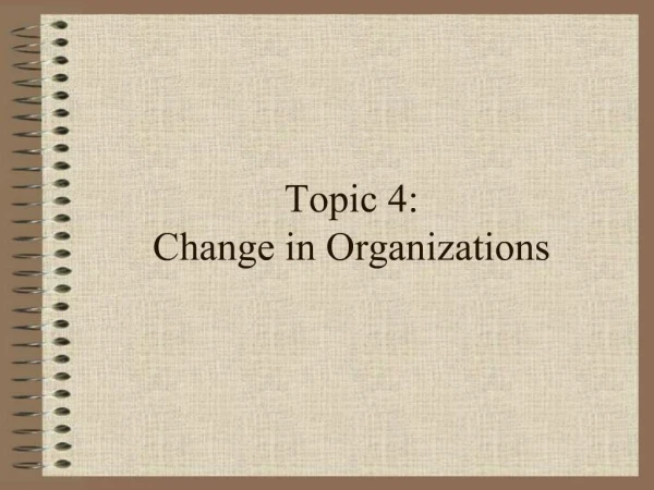 Topic 4: Change in Organizations