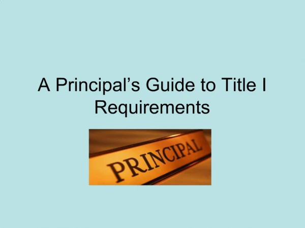 A Principal s Guide to Title I Requirements