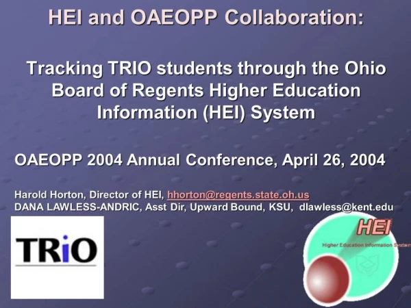 HEI and OAEOPP Collaboration: Tracking TRIO students through the Ohio Board of Regents Higher Education Information HE
