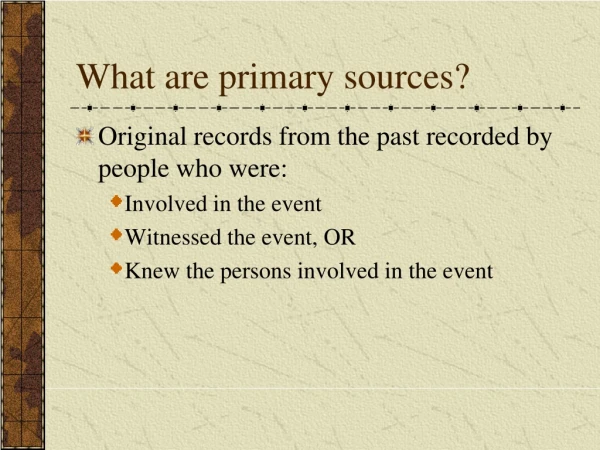What are primary sources?