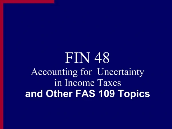 FIN 48 Accounting for Uncertainty in Income Taxes and Other FAS 109 Topics