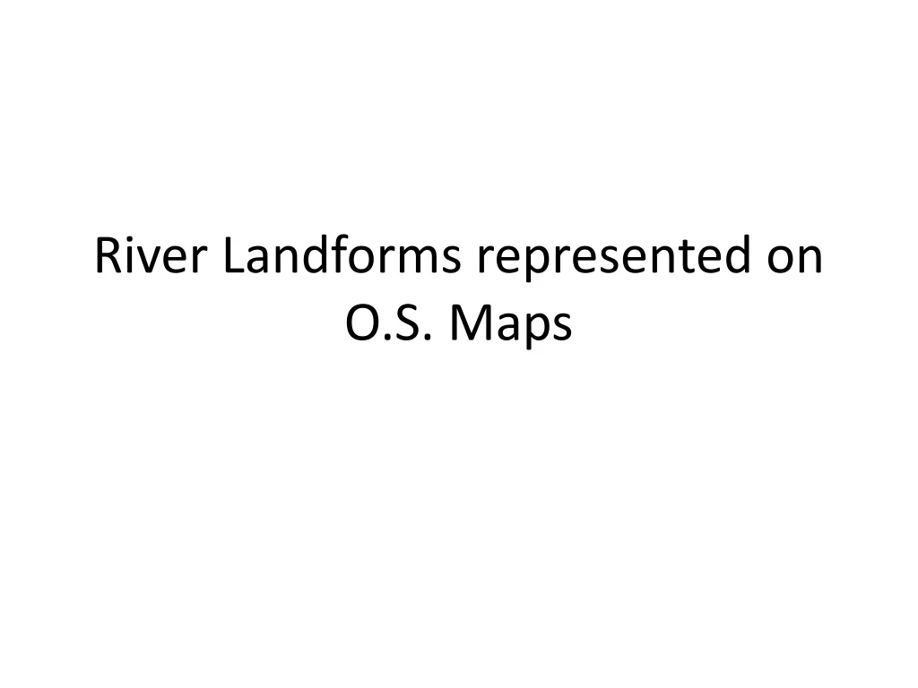 river landforms represented on o s maps