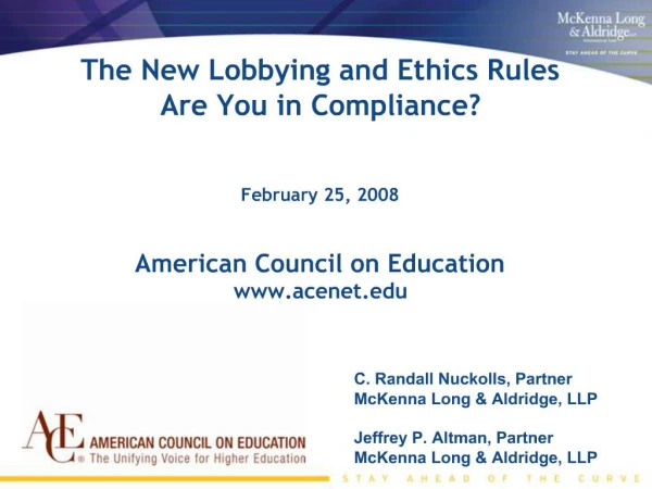 The New Lobbying and Ethics Rules Are You in Compliance February 25, 2008 American Council on Education acenet
