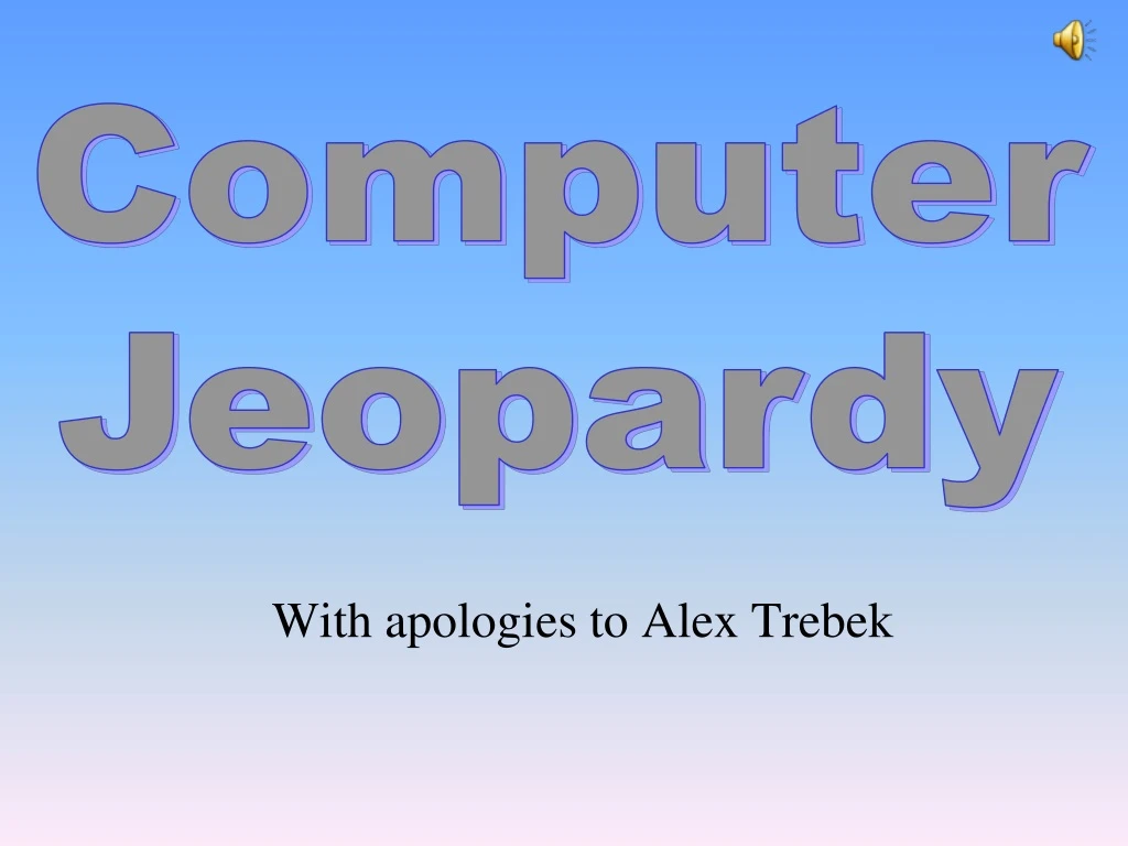 with apologies to alex trebek