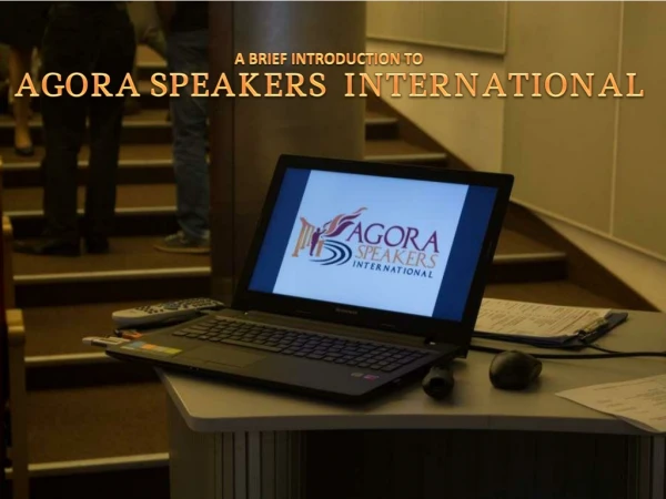 A BRIEF INTRODUCTION TO AGORA SPEAKERS INTERNATIONAL