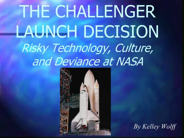 THE CHALLENGER LAUNCH DECISION Risky Technology, Culture, and Deviance at NASA