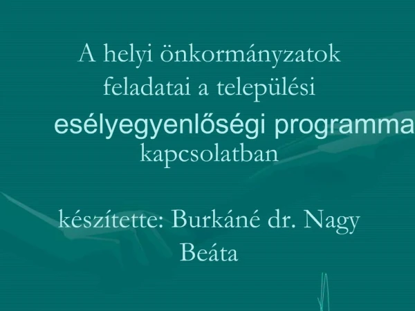 A helyi nkorm nyzatok feladatai a telep l si es lyegyenlos gi programmal kapcsolatban k sz tette: Burk n dr. Nagy Be