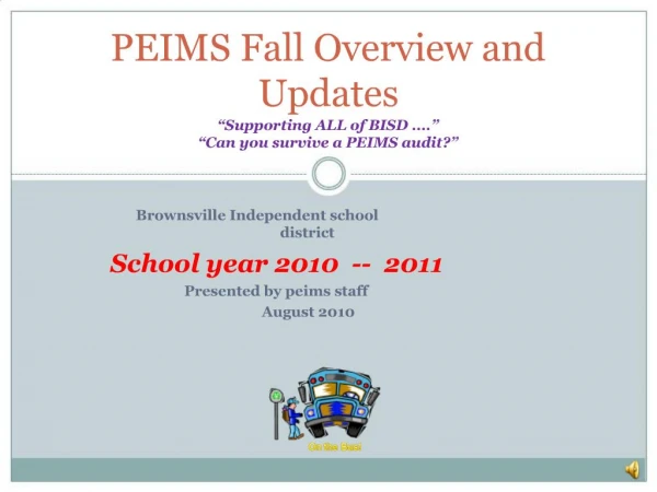 PEIMS Fall Overview and Updates Supporting ALL of BISD .... Can you survive a PEIMS audit