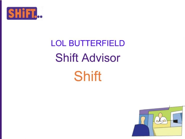 LOL BUTTERFIELD Shift Advisor Shift