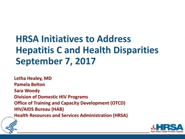 HRSA Initiatives to Address Hepatitis C and Health Disparities September 7, 2017