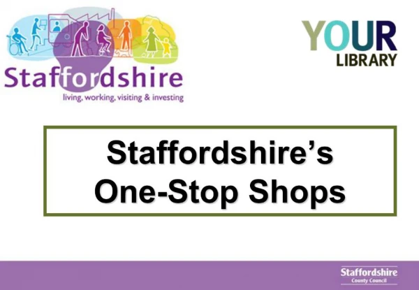 Staffordshire s One-Stop Shops