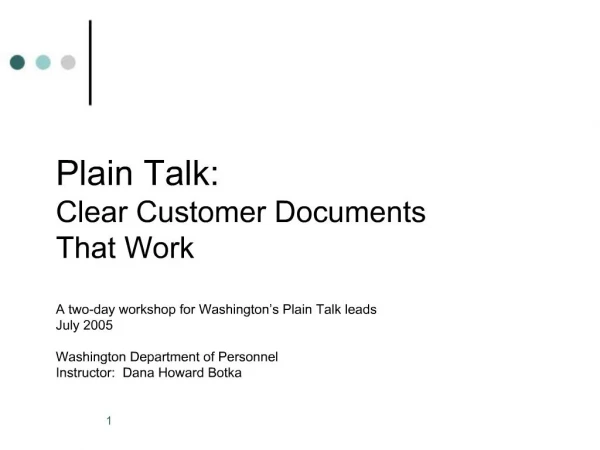 Plain Talk: Clear Customer Documents That Work A two-day workshop for Washington s Plain Talk leads July 2005 Washingt