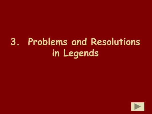 3. Problems and Resolutions in Legends