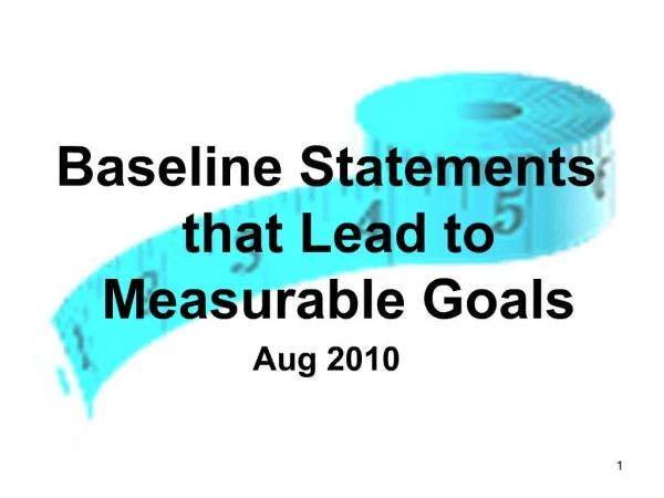Baseline Statements that Lead to Measurable Goals Aug 2010