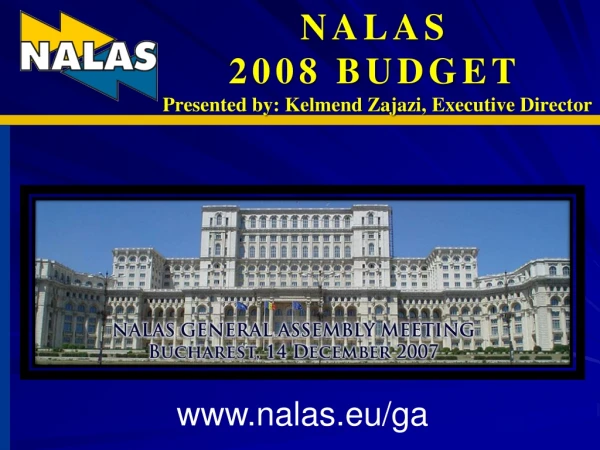 NALAS 2008 BUDGET Presented by: Kelmend Zajazi, Executive Director