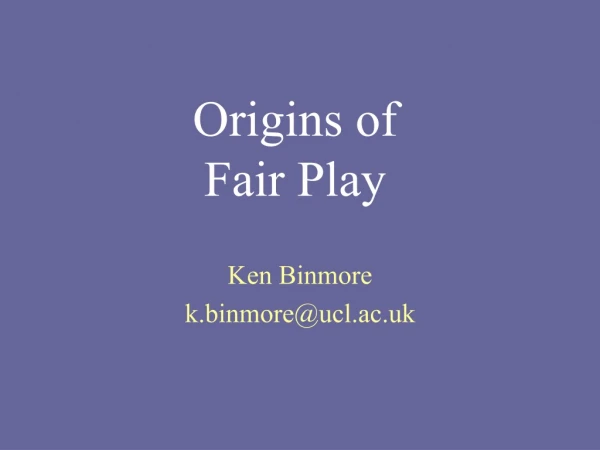 Origins of Fair Play