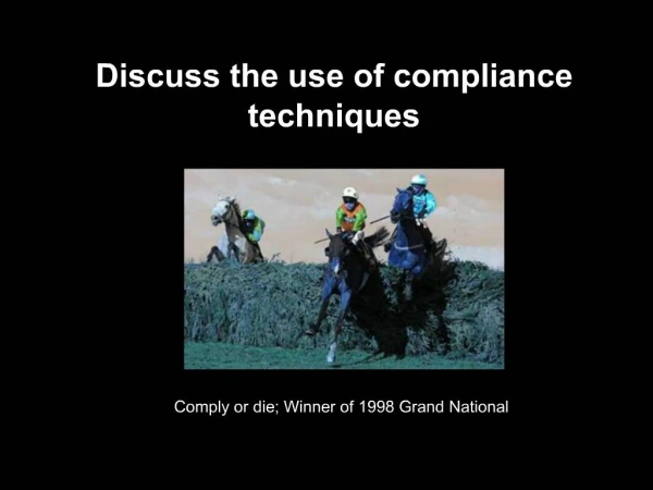 Discuss the use of compliance techniques
