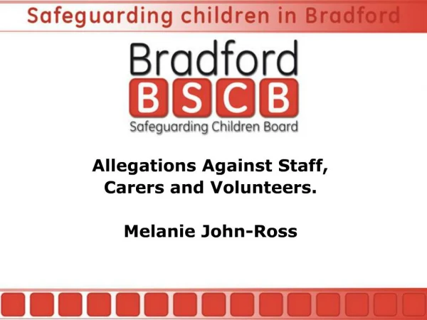 Allegations Against Staff, Carers and Volunteers. Melanie John-Ross