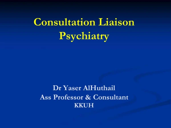 Consultation Liaison Psychiatry Dr Yaser AlHuthail Ass Professor Consultant KKUH