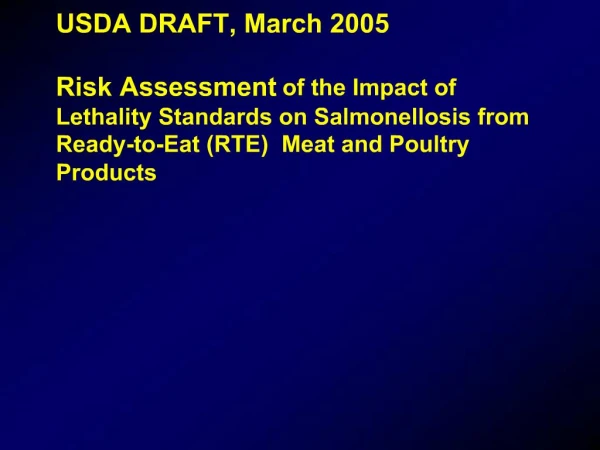 USDA DRAFT, March 2005 Risk Assessment of the Impact of Lethality Standards on Salmonellosis from Ready-to-Eat RTE Mea