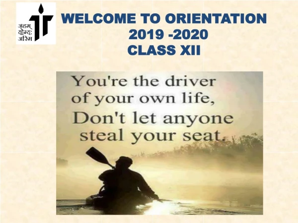 WELCOME TO ORIENTATION 2019 -2020 CLASS XII