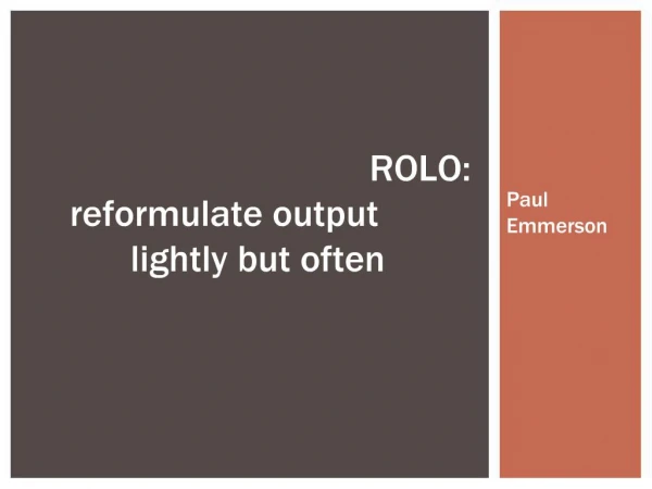 ROLO: reformulate output lightly but often