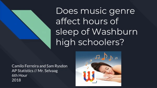 Does music genre affect hours of sleep of Washburn high schoolers?