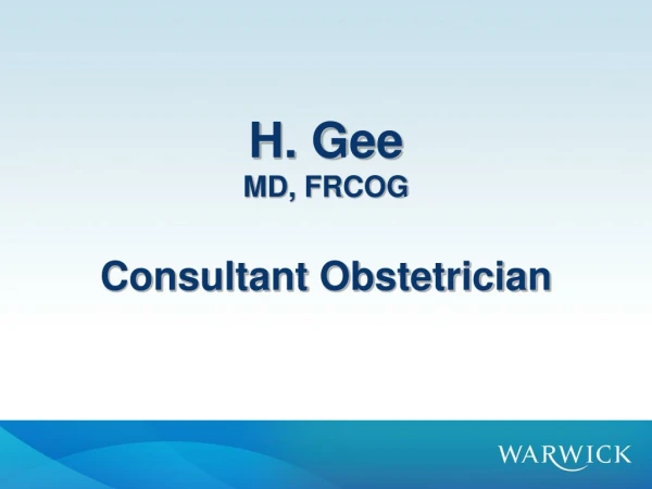 H. Gee MD, FRCOG Consultant Obstetrician