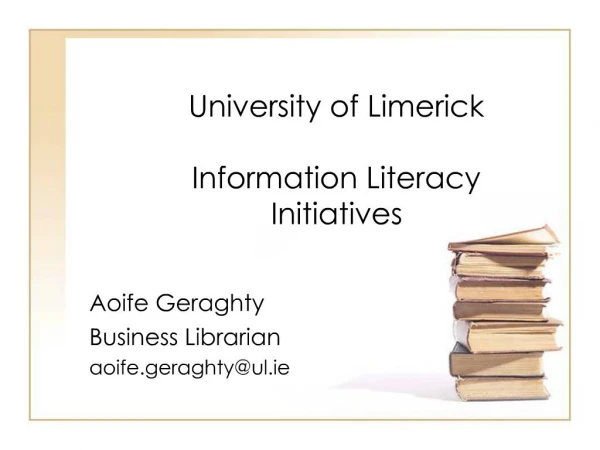 University of Limerick Information Literacy Initiatives