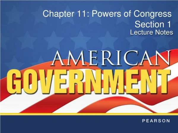 Chapter 11: Powers of Congress Section 1