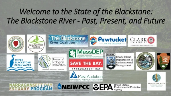 Welcome to the State of the Blackstone: The Blackstone River - Past, Present, and Future