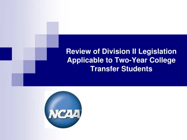 Review of Division II Legislation Applicable to Two-Year College Transfer Students