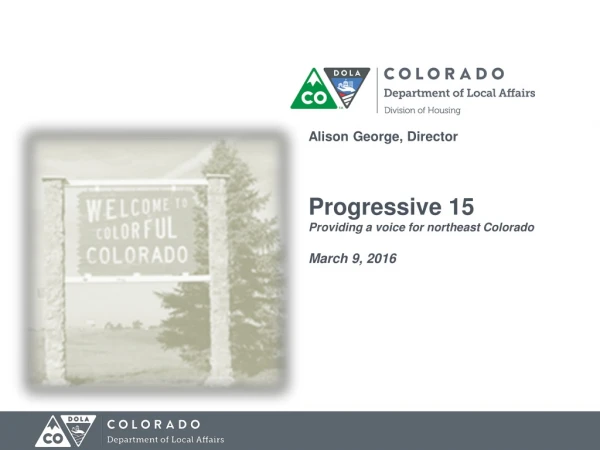 Alison George, Director Progressive 15 Providing a voice for northeast Colorado March 9, 2016
