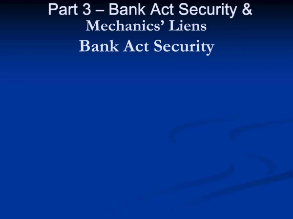 Commercial Law Part 3 Bank Act Security Mechanics Liens Bank Act Security