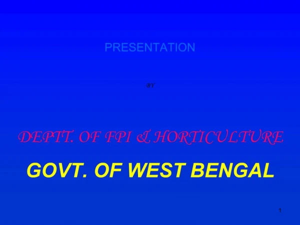 PRESENTATION BY DEPTT. OF FPI HORTICULTURE GOVT. OF WEST BENGAL