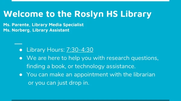 Welcome to the Roslyn HS Library Ms. Parente, Library Media Specialist