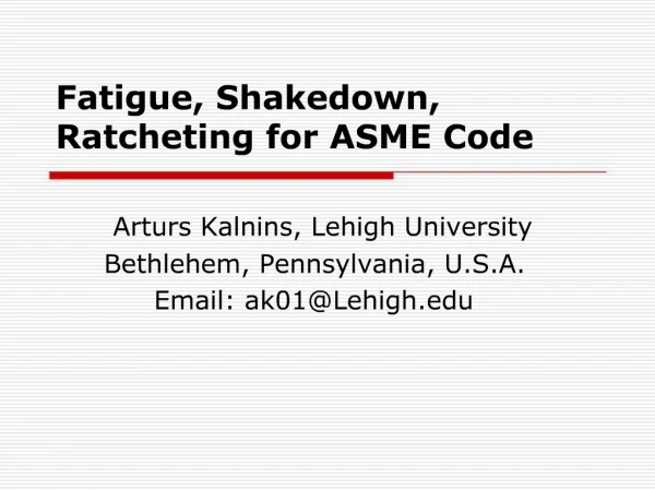 Fatigue, Shakedown, Ratcheting for ASME Code