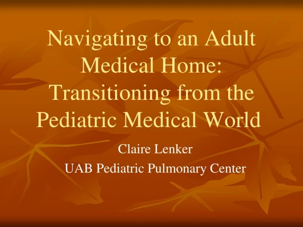 Navigating to an Adult Medical Home: Transitioning from the Pediatric Medical World