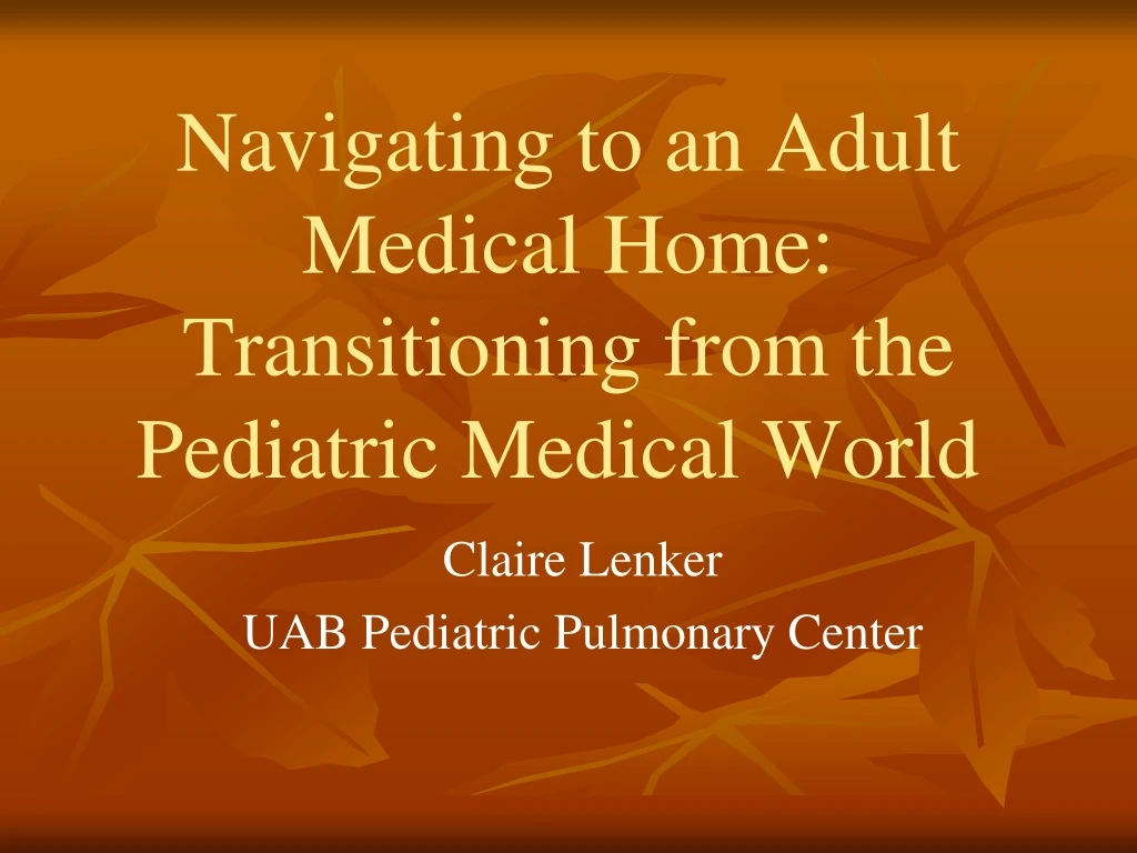 navigating to an adult medical home transitioning from the pediatric medical world