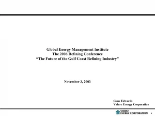 Global Energy Management Institute The 2006 Refining Conference The Future of the Gulf Coast Refining Industry Nov