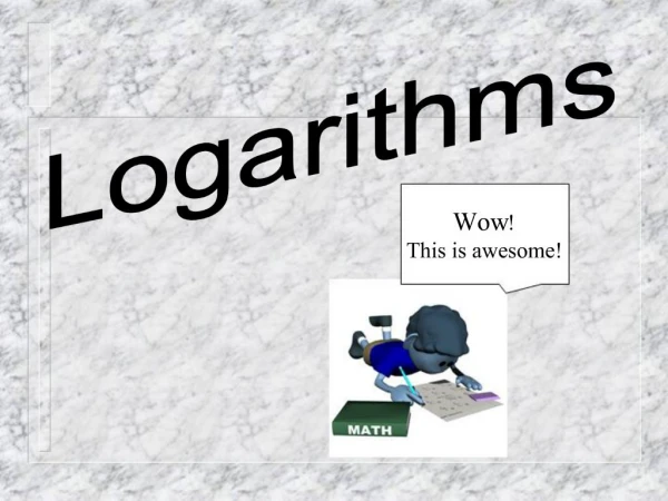 How do we use logarithms