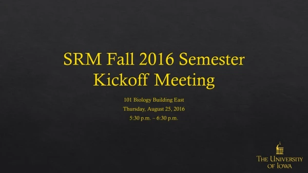 SRM Fall 2016 Semester Kickoff Meeting
