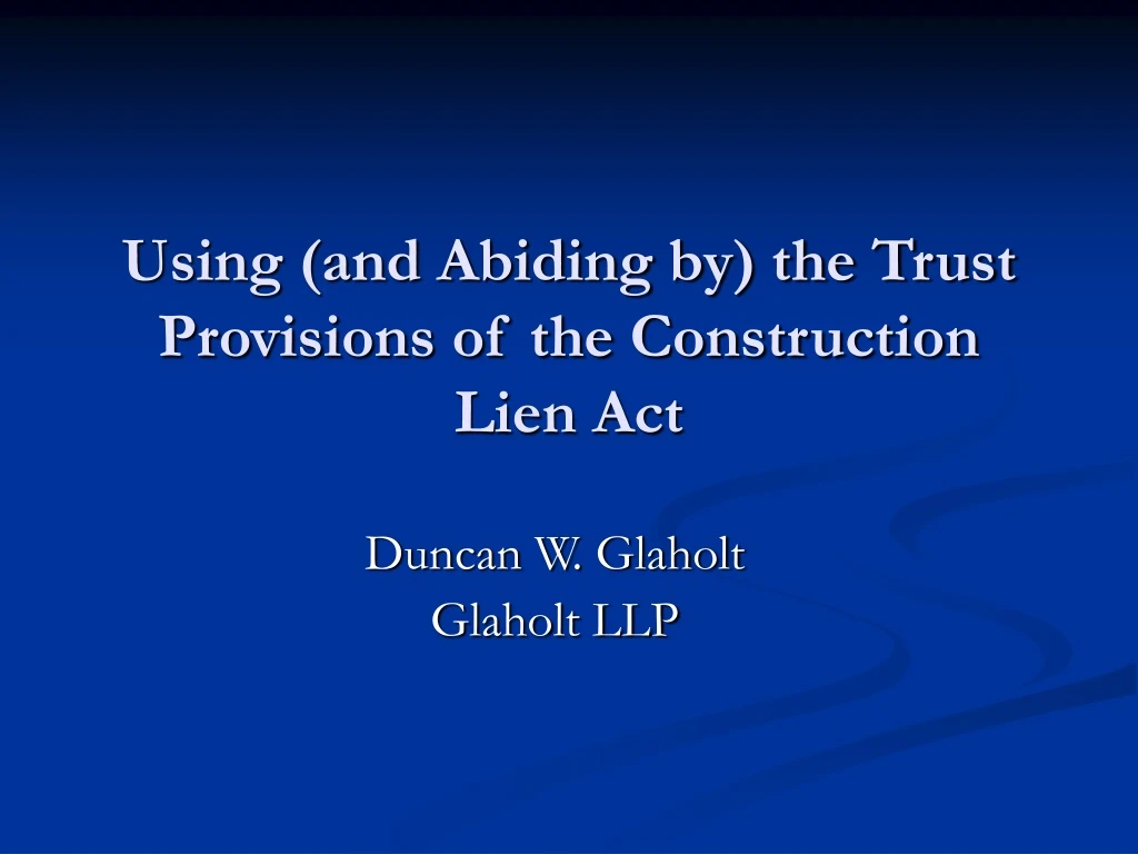 using and abiding by the trust provisions of the construction lien act