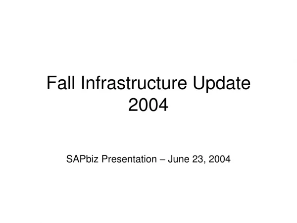 Fall Infrastructure Update 2004