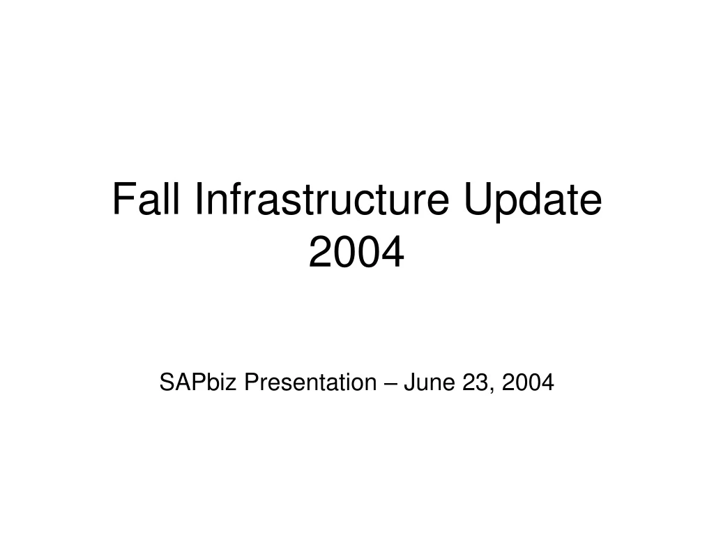 fall infrastructure update 2004