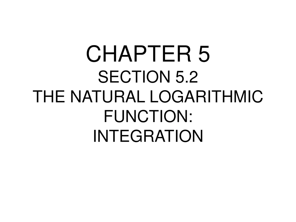 chapter 5 section 5 2 the natural logarithmic function integration