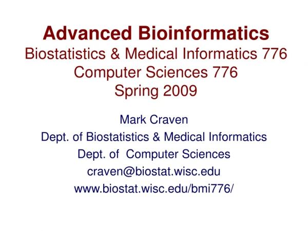 Advanced Bioinformatics Biostatistics &amp; Medical Informatics 776 Computer Sciences 776 Spring 2009