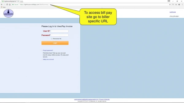 To access bill pay site go to biller specific URL