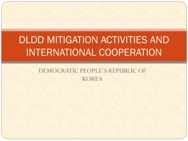 DLDD MITIGATION ACTIVITIES AND INTERNATIONAL COOPERATION