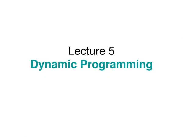 Lecture 5 Dynamic Programming